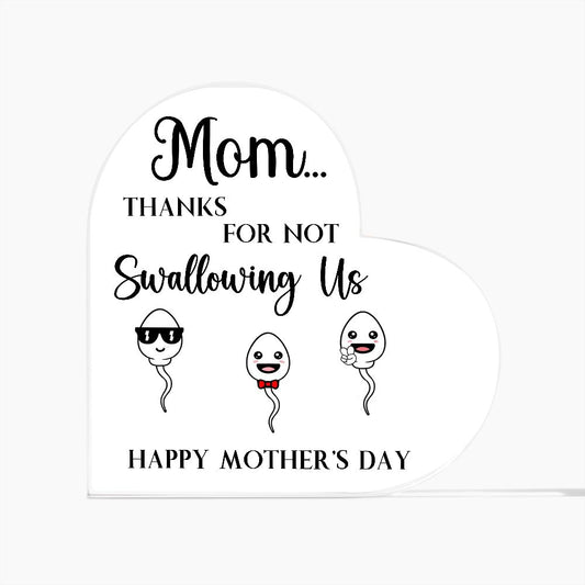 Mom Thanks For Not Swallowing Us Printed Heart Shaped Acrylic Plaque