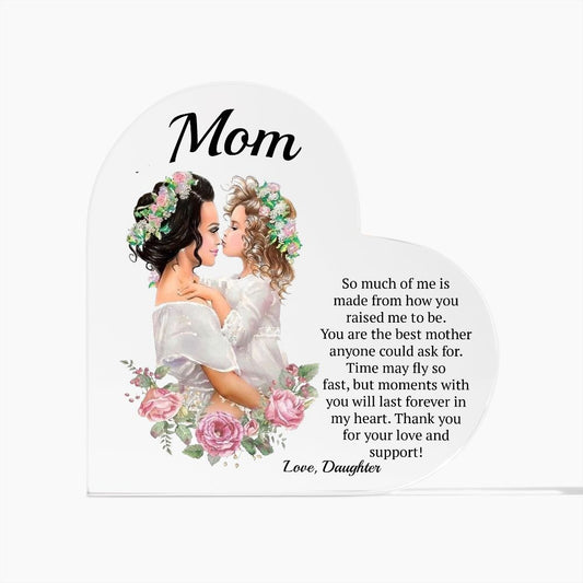 So Much Of Me Is Made From How You Raised Me Printed Heart Shaped Acrylic Plaque