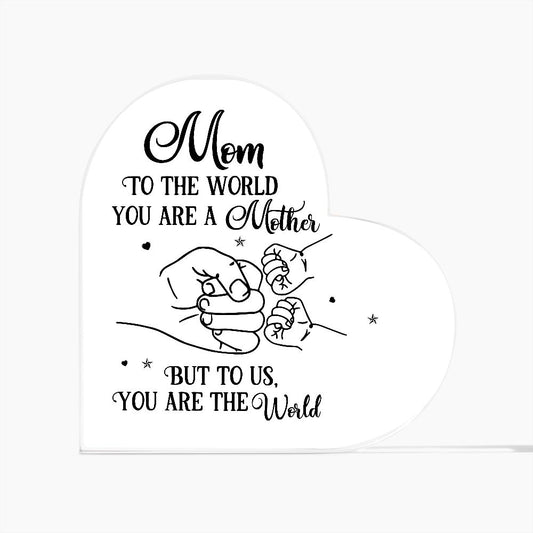 Mom To The World You Are A Mother Printed Heart Shaped Acrylic Plaque