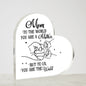Mom To The World You Are A Mother Printed Heart Shaped Acrylic Plaque