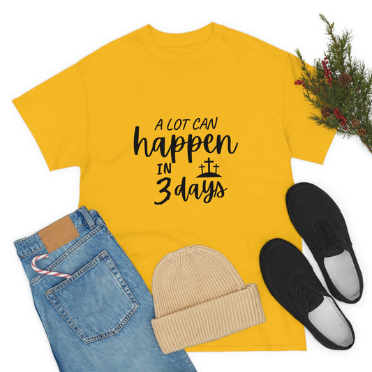A Lot Can Happen In 3 Days Easter Unisex Heavy Cotton Tee