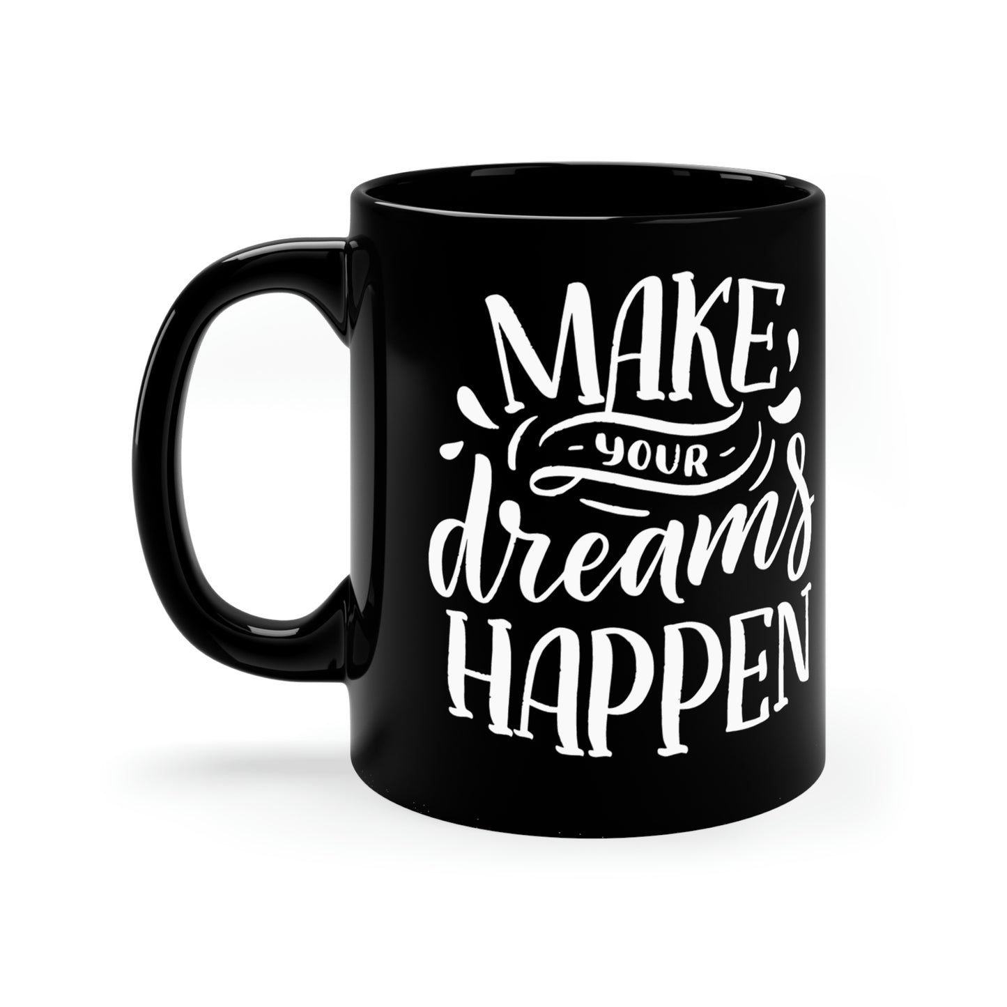 Make Your Dreams Happen 11oz Black Mug