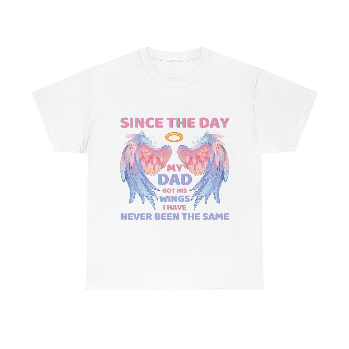 Since The Day My Dad Got His Wings Unisex Heavy Cotton Tee