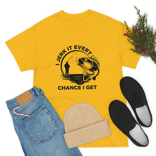 I Jerk It Every Chance I Get Unisex Heavy Cotton Tee